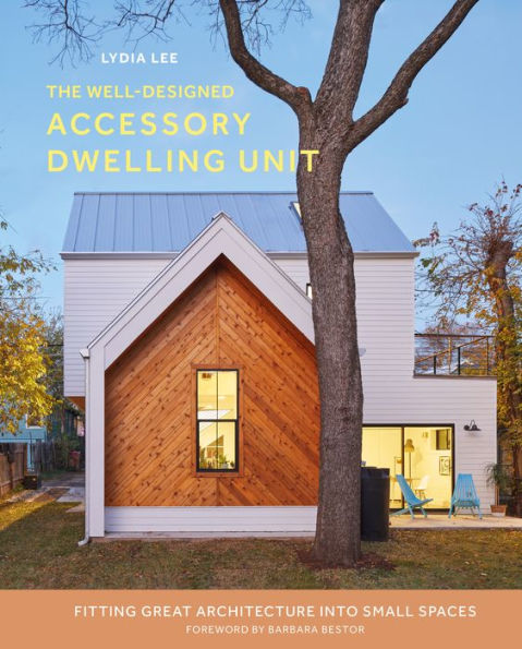 The Well-Designed Accessory Dwelling Unit: Fitting Great Architecture into Small Spaces