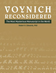 Title: Voynich Reconsidered: The Most Mysterious Manuscript in the World, Author: Robert H. Edwards
