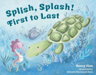 Title: Splish, Splash! First to Last, Author: Nancy Viau