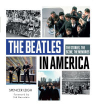 Title: The Beatles in America: The Stories, the Scene, the Memories, Author: Spencer Leigh