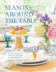 English books in pdf free download Seasons Around the Table: Effortless Entertaining with Floral Tablescapes & Seasonal Recipes