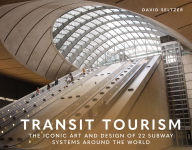 Title: Transit Tourism: The Iconic Art and Design of 22 Subway Systems around the World, Author: David Seltzer