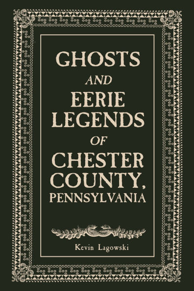 Ghosts and Eerie Legends of Chester County, Pennsylvania