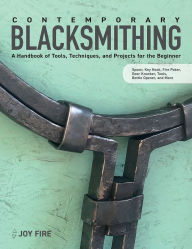 Title: Contemporary Blacksmithing for Beginners: Tools and Techniques Plus 18 Projects, Author: Joy Fire