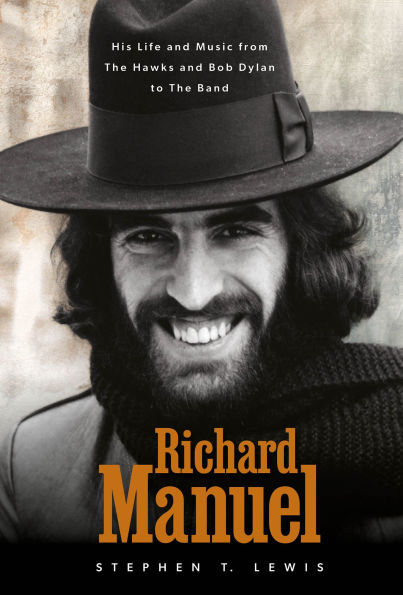 Richard Manuel: His Life and Music, from The Hawks Bob Dylan to Band