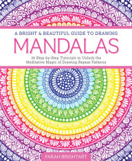 Ebook download gratis portugues A Bright & Beautiful Guide to Drawing Mandalas: 30 Step-by-Step Tutorials to Unlock the Meditative Magic of Drawing Repeat Patterns by Farah Alhamawi