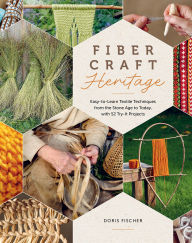 French downloadable audio books Fiber Craft Heritage: Easy-to-Learn Textile Techniques from the Stone Age to Today, with 52 Try-It Projects 9780764369629 by Doris Fischer