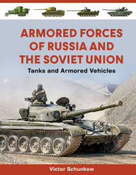 Title: Armored Forces of Russia and the Soviet Union: Tanks and Armored Vehicles, Author: Victor Schunkow
