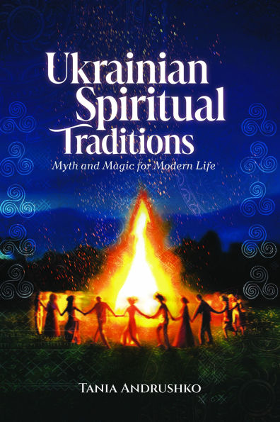 Ukrainian Spiritual Traditions: Myth and Magic for Modern Life