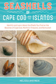 Title: Seashells of Cape Cod and the Islands: Identify and Learn About the Shells You Find on the Beaches of Cape Cod, Martha's Vineyard, and Nantucket, Author: Melissa Avstreih