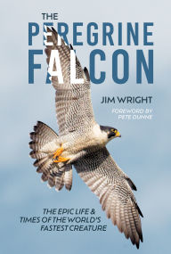 Title: The Peregrine Falcon: The Epic Life and Times of the World's Fastest Creature, Author: Jim Wright