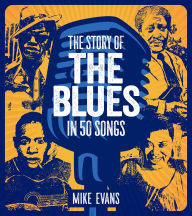 Title: The Story of the Blues in 50 Songs, Author: Mike Evans