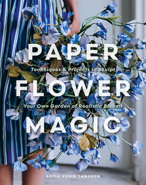 Paper Flower Magic: Techniques & Projects to Sculpt Your Own Garden of Realistic Blooms
