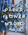 Paper Flower Magic: Techniques & Projects to Sculpt Your Own Garden of Realistic Blooms