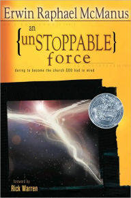 Title: An Unstoppable Force: Daring to Become the Church God Had in Mind, Author: Erwin Raphael McManus