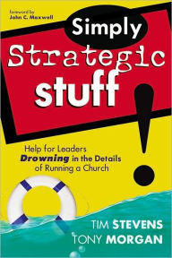 Title: Simply Strategic Stuff: Help for Leaders Drowning in the Details of Running a Church, Author: Tim Stevens