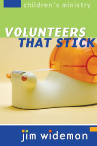 Title: Children's Ministry Volunteers That Stick, Author: Jim Wideman