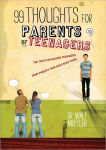 Alternative view 2 of 99 Thoughts for Parents of Teenagers: The Truth on Raising Teenagers from Parents Who Have Been There