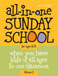 Title: All-In-One Sunday School Volume 3: When You Have Kids of All Ages in One Classroom, Author: Lois Keffer