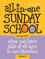 Title: All-In-One Sunday School Volume 4: When You Have Kids of All Ages in One Classroom, Author: Lois Keffer