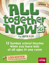 Title: All Together Now for Ages 4-12 (Volume 3 Spring): 13 Sunday school lessons when you have kids of all ages in one room, Author: Group Children's Ministry Resources