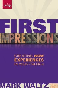 Title: First Impressions (Revised): Creating Wow Experiences in Your Church, Author: Mark L. Waltz