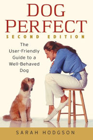 Title: DogPerfect: The User-Friendly Guide to a Well-Behaved Dog, Author: Sarah Hodgson
