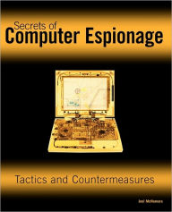 Title: Secrets of Computer Espionage: Tactics and Countermeasures / Edition 1, Author: Joel McNamara