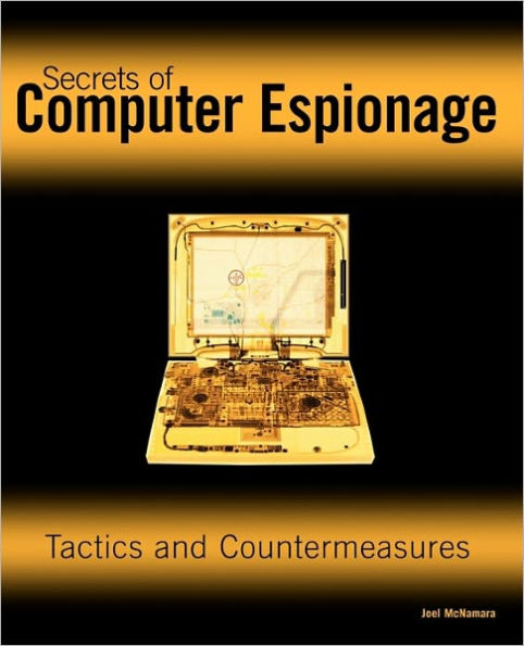 Secrets of Computer Espionage: Tactics and Countermeasures / Edition 1