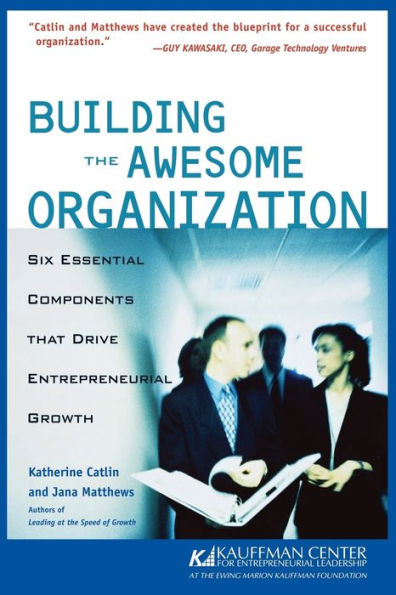 Building the Awesome Organization: Six Essential Components that Drive Entrepreneurial Growth