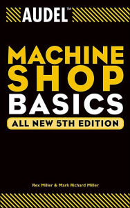 Title: Audel Machine Shop Basics / Edition 5, Author: Rex Miller