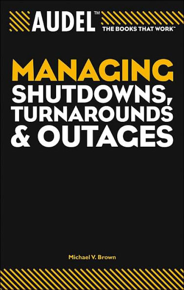 Audel Managing Shutdowns, Turnarounds, and Outages / Edition 1