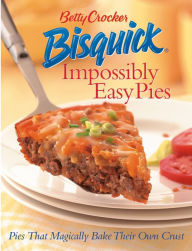 Title: Betty Crocker Bisquick Impossibly Easy Pies: Pies that Magically Bake Their Own Crust, Author: Betty Crocker Editors