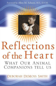 Title: Reflections of the Heart: What Our Animal Companions Tell Us, Author: Deborah DeMoss Smith