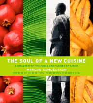 Title: The Soul of a New Cuisine: A Discovery of the Foods and Flavors of Africa, Author: Marcus Samuelsson