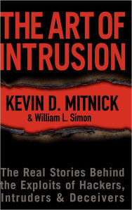 Title: The Art of Intrusion: The Real Stories Behind the Exploits of Hackers, Intruders and Deceivers / Edition 1, Author: Kevin D. Mitnick