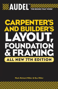 Title: Audel Carpenter's and Builder's Layout, Foundation, and Framing / Edition 7, Author: Mark Richard Miller