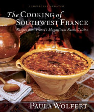 Title: The Cooking of Southwest France: Recipes from France's Magnificient Rustic Cuisine, Author: Paula Wolfert