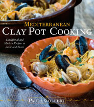 Title: Mediterranean Clay Pot Cooking: Traditional and Modern Recipes to Savor and Share, Author: Paula Wolfert