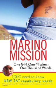 Title: The Marino Mission: One Girl, One Mission, One Thousand Words: 1,000 Need-to-Know SAT Vocabulary Words, Author: Karen B Chapman