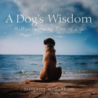 Title: A Dog's Wisdom: A Heartwarming View of Life, Author: Margaret H. Bonham