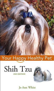 Title: Shih Tzu: Your Happy Healthy Pet, Author: Jo Ann White