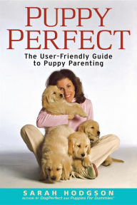 Title: PuppyPerfect: The User-Friendly Guide to Puppy Parenting, Author: Sarah Hodgson