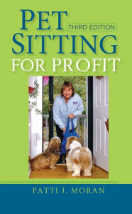 Title: Pet Sitting for Profit, Author: Patti J. Moran
