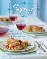 Title: Impress For Less!: (Finally...terrific recipes from the finest restaurants that you can really make at home), Author: Hope Fox