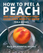 How to Peel a Peach: And 1,001 Other Things Every Good Cook Needs to Know