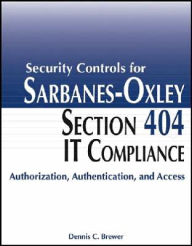 Security Controls for Sarbanes-Oxley Section 404 IT Compliance: Authorization, Authentication, and Access