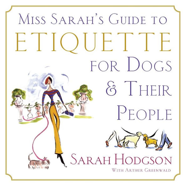 Miss Sarah's Guide to Etiquette for Dogs & Their People