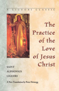 Title: The Practice of the Love of Jesus Christ, Author: Alphonsus Liguori