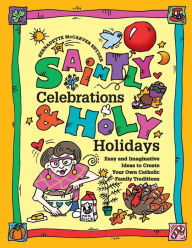 Title: Saintly Celebrations and Holy Holidays, Author: Bernadette McCarver Snyder